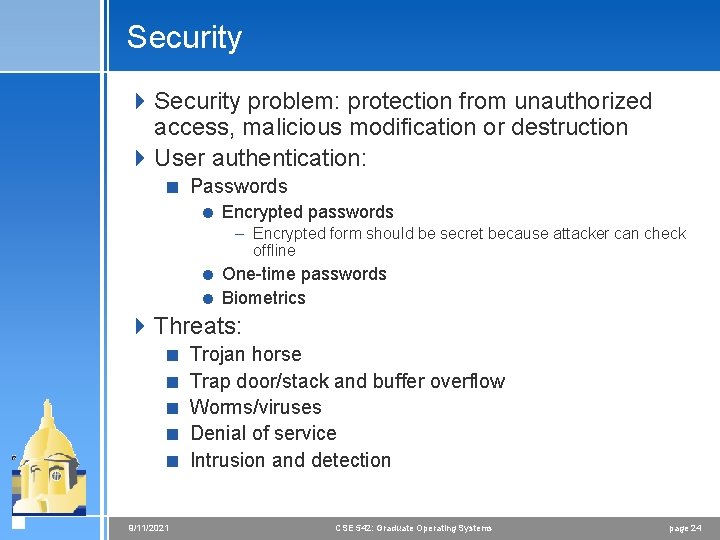 Security 4 Security problem: protection from unauthorized access, malicious modification or destruction 4 User