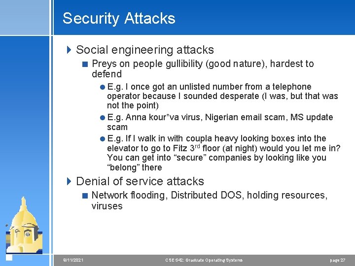 Security Attacks 4 Social engineering attacks < Preys on people gullibility (good nature), hardest