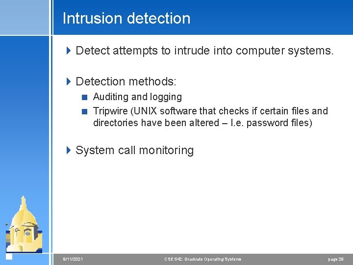 Intrusion detection 4 Detect attempts to intrude into computer systems. 4 Detection methods: <