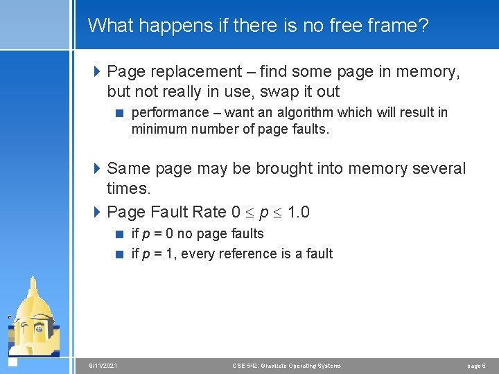 What happens if there is no free frame? 4 Page replacement – find some