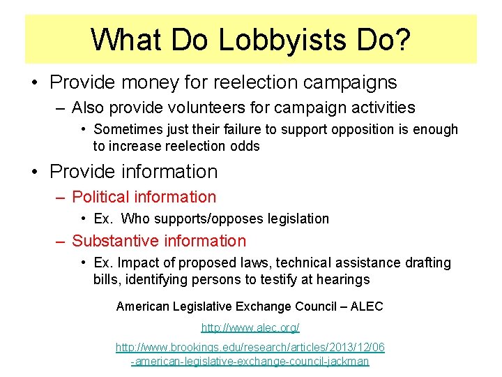 What Do Lobbyists Do? • Provide money for reelection campaigns – Also provide volunteers