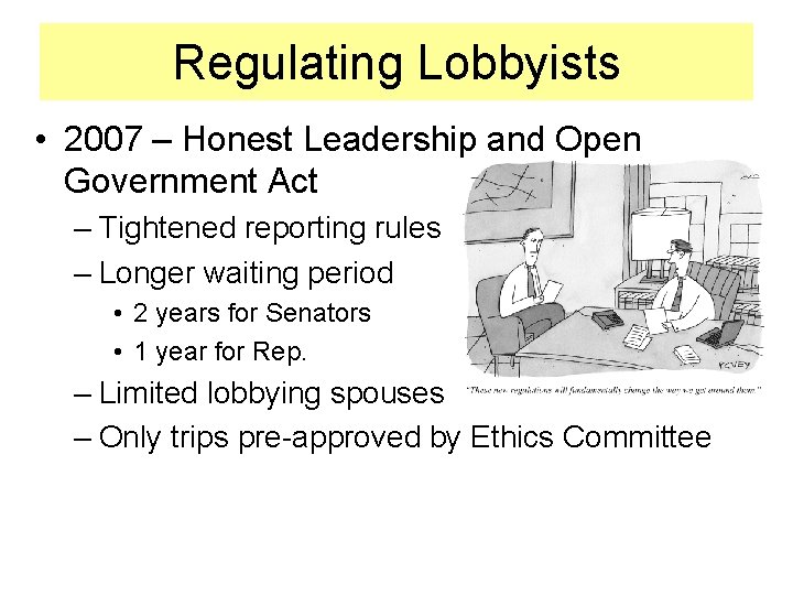 Regulating Lobbyists • 2007 – Honest Leadership and Open Government Act – Tightened reporting