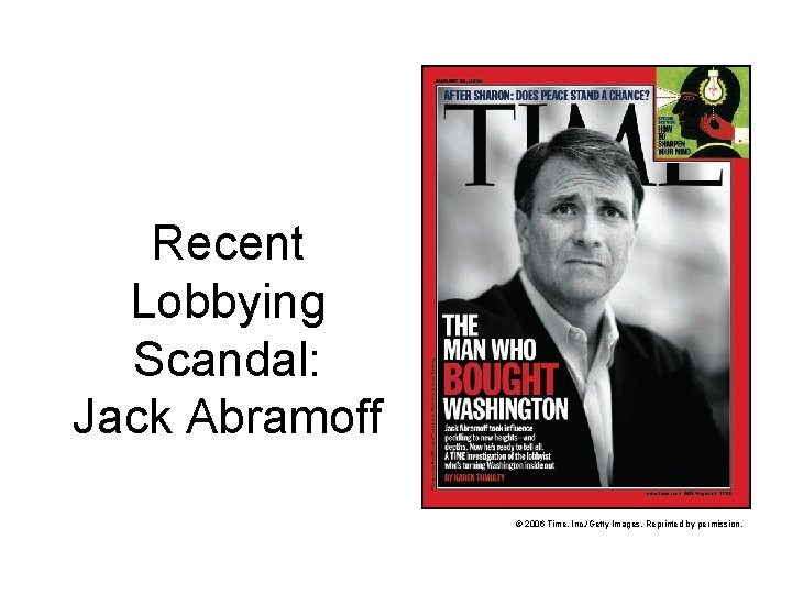 Recent Lobbying Scandal: Jack Abramoff © 2006 Time, Inc. /Getty Images. Reprinted by permission.