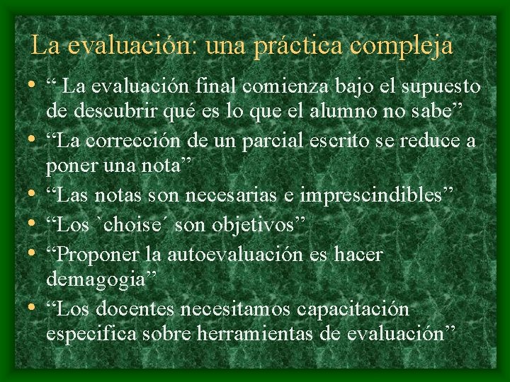 La evaluación: una práctica compleja • “ La evaluación final comienza bajo el supuesto