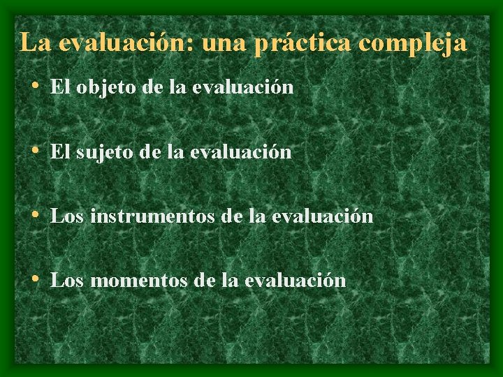La evaluación: una práctica compleja • El objeto de la evaluación • El sujeto