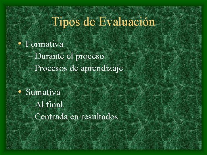 Tipos de Evaluación • Formativa – Durante el proceso – Procesos de aprendizaje •