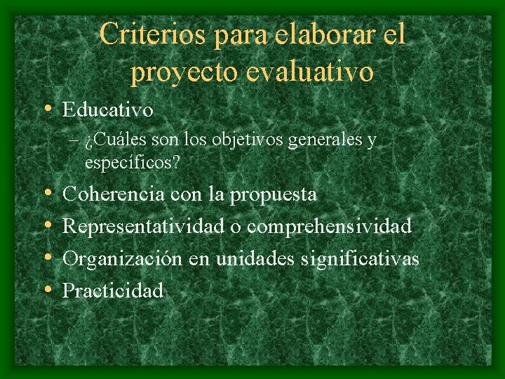 Criterios para elaborar el proyecto evaluativo • Educativo – ¿Cuáles son los objetivos generales