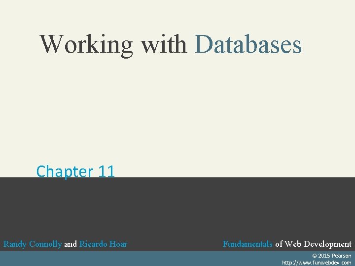 Working with Databases Chapter 11 Randy Connolly and Ricardo Hoar Fundamentals of Web Development