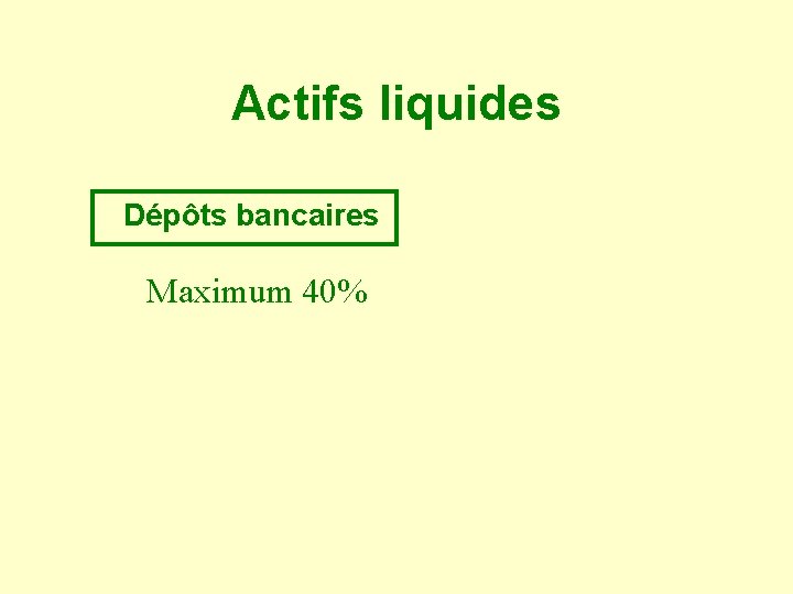 Actifs liquides Dépôts bancaires Maximum 40% 