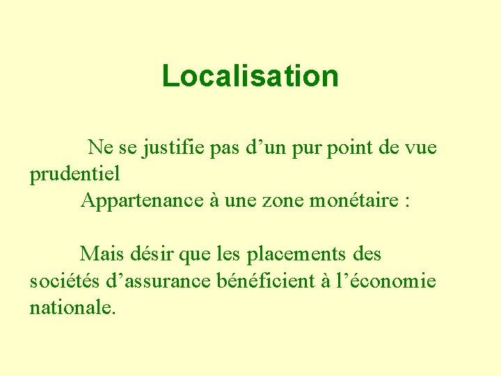 Localisation Ne se justifie pas d’un pur point de vue prudentiel Appartenance à une