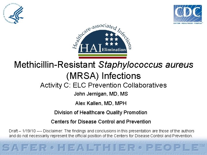 Methicillin-Resistant Staphylococcus aureus (MRSA) Infections Activity C: ELC Prevention Collaboratives John Jernigan, MD, MS