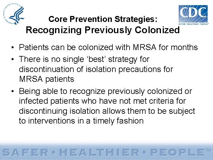Core Prevention Strategies: Recognizing Previously Colonized • Patients can be colonized with MRSA for