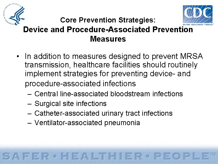 Core Prevention Strategies: Device and Procedure-Associated Prevention Measures • In addition to measures designed