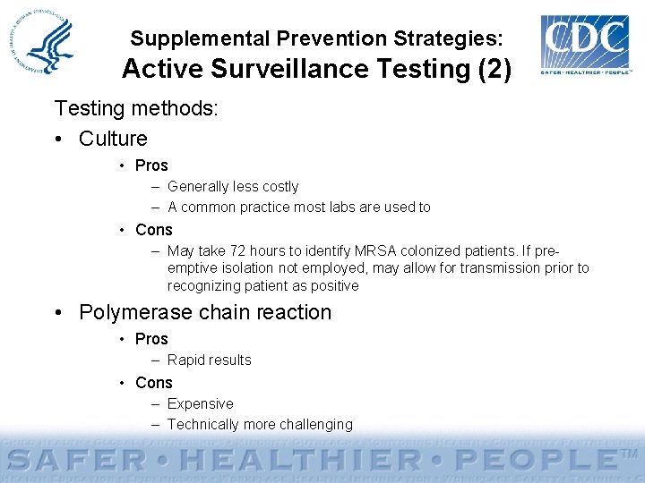 Supplemental Prevention Strategies: Active Surveillance Testing (2) Testing methods: • Culture • Pros –