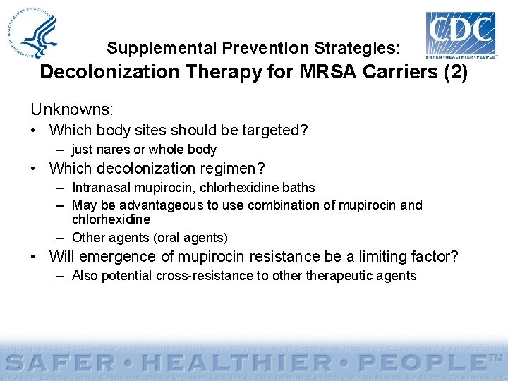 Supplemental Prevention Strategies: Decolonization Therapy for MRSA Carriers (2) Unknowns: • Which body sites