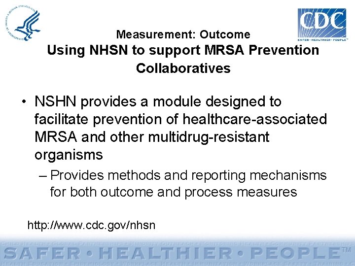 Measurement: Outcome Using NHSN to support MRSA Prevention Collaboratives • NSHN provides a module