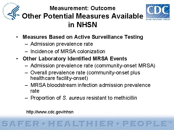 Measurement: Outcome Other Potential Measures Available in NHSN • Measures Based on Active Surveillance