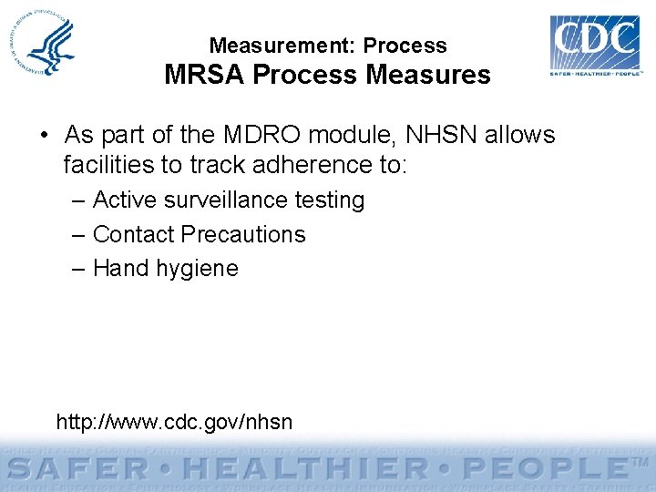 Measurement: Process MRSA Process Measures • As part of the MDRO module, NHSN allows