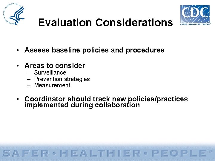 Evaluation Considerations • Assess baseline policies and procedures • Areas to consider – Surveillance