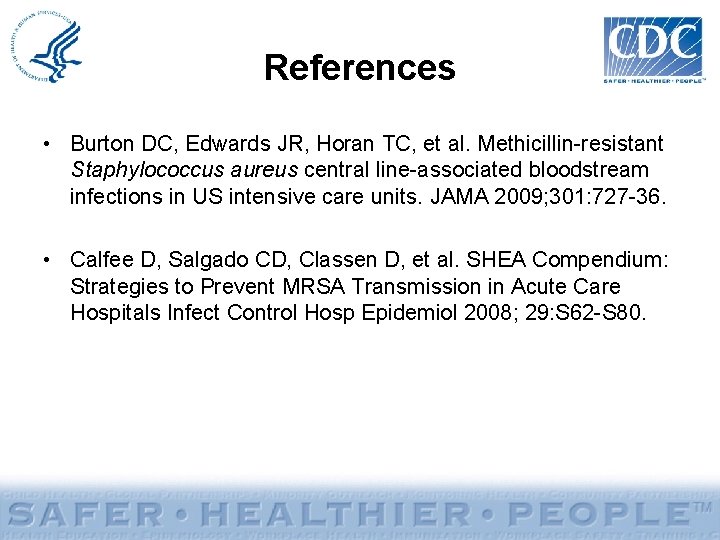 References • Burton DC, Edwards JR, Horan TC, et al. Methicillin-resistant Staphylococcus aureus central