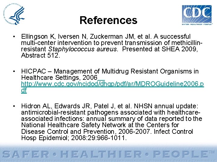 References • Ellingson K, Iversen N, Zuckerman JM, et al. A successful multi-center intervention