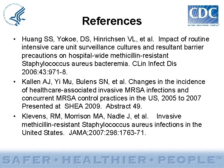 References • Huang SS, Yokoe, DS, Hinrichsen VL, et al. Impact of routine intensive