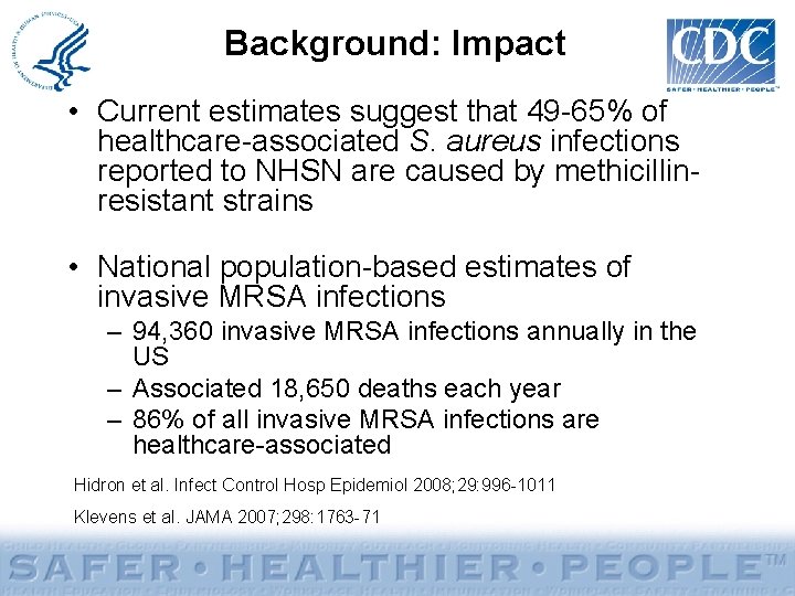 Background: Impact • Current estimates suggest that 49 -65% of healthcare-associated S. aureus infections