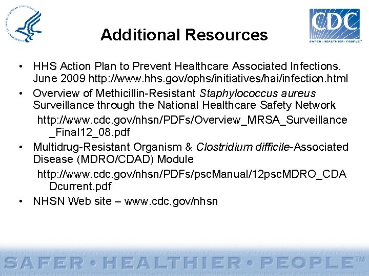 Additional Resources • HHS Action Plan to Prevent Healthcare Associated Infections. June 2009 http: