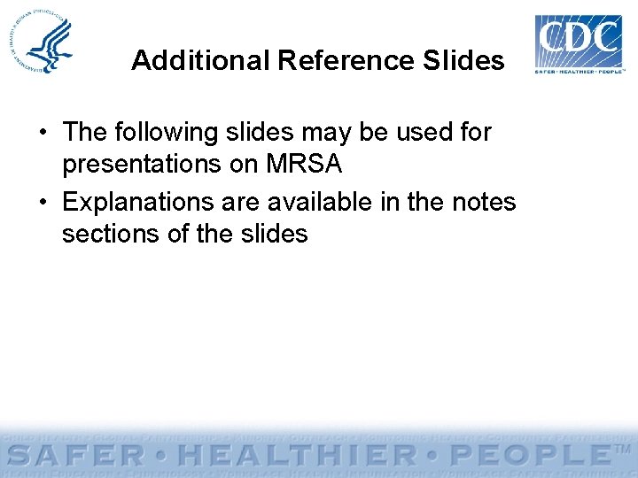 Additional Reference Slides • The following slides may be used for presentations on MRSA