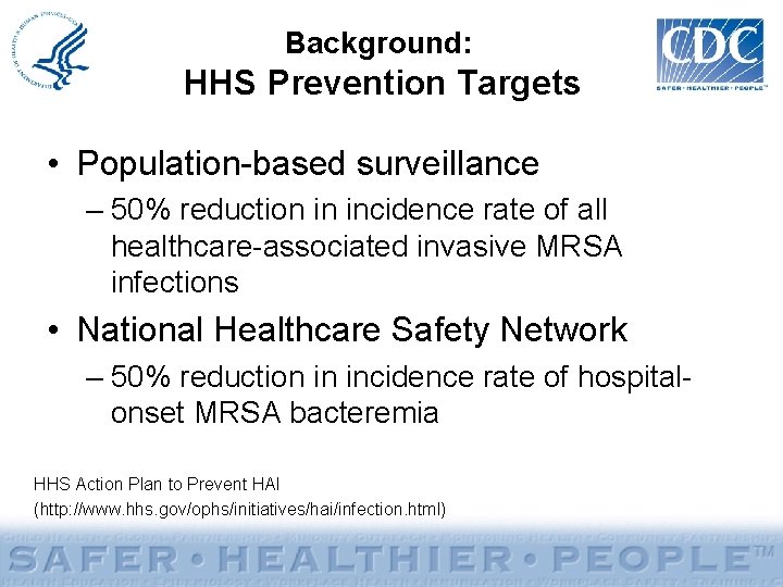 Background: HHS Prevention Targets • Population-based surveillance – 50% reduction in incidence rate of