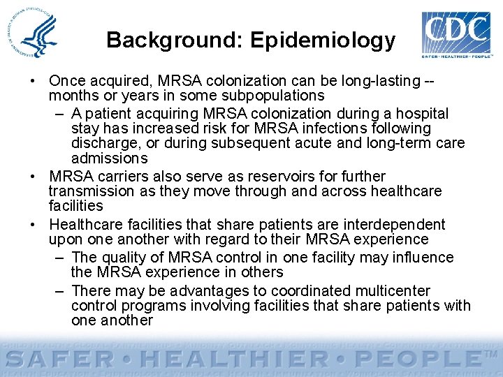 Background: Epidemiology • Once acquired, MRSA colonization can be long-lasting -months or years in