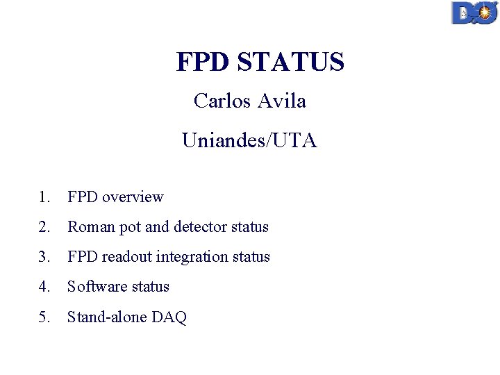 FPD STATUS Carlos Avila Uniandes/UTA 1. FPD overview 2. Roman pot and detector status