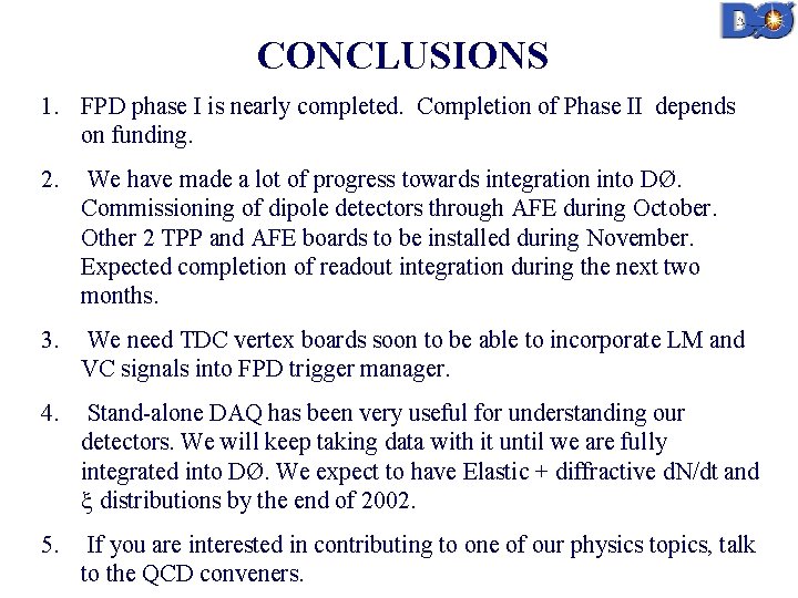 CONCLUSIONS 1. FPD phase I is nearly completed. Completion of Phase II depends on