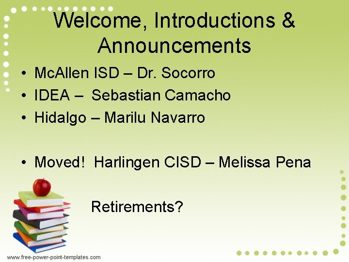 Welcome, Introductions & Announcements • Mc. Allen ISD – Dr. Socorro • IDEA – Welcome, Introductions & Announcements • Mc. Allen ISD – Dr. Socorro • IDEA –