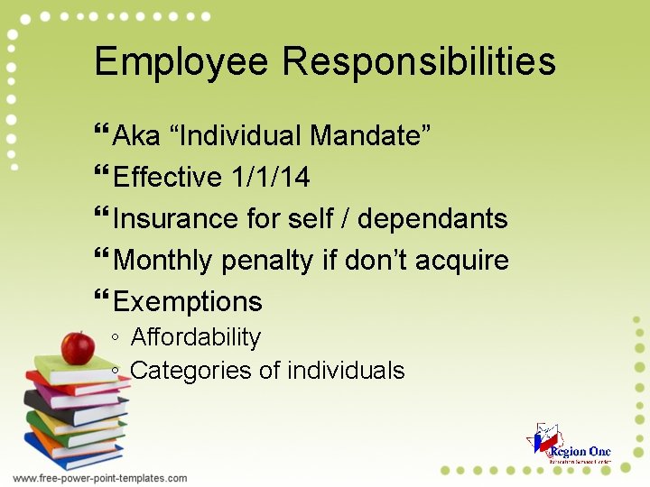 Employee Responsibilities Aka “Individual Mandate” Effective 1/1/14 Insurance for self / dependants Monthly penalty Employee Responsibilities Aka “Individual Mandate” Effective 1/1/14 Insurance for self / dependants Monthly penalty