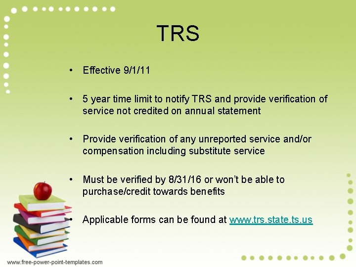 TRS • Effective 9/1/11 • 5 year time limit to notify TRS and provide