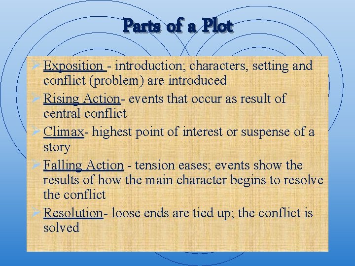 Parts of a Plot Ø Exposition - introduction; characters, setting and conflict (problem) are