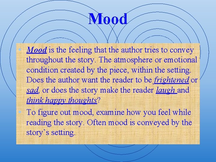 Mood • Mood is the feeling that the author tries to convey throughout the