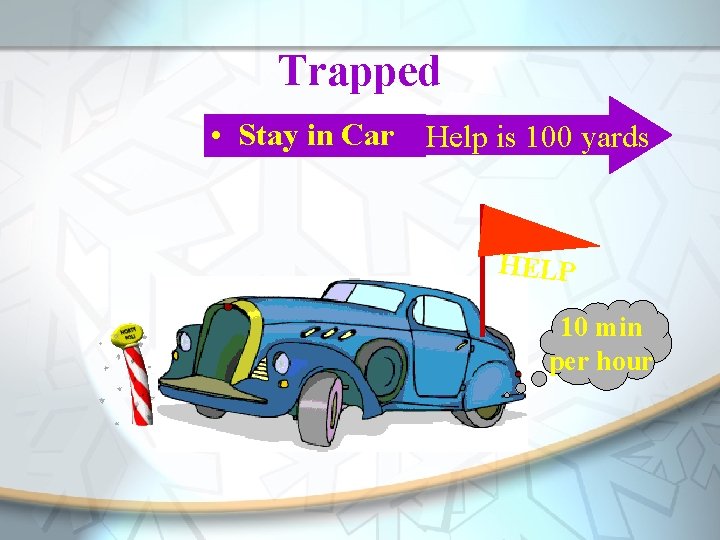 Trapped • Stay in Car Help is 100 yards HELP 10 min per hour