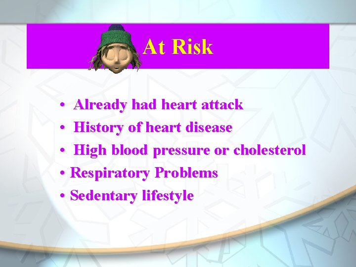 At Risk • Already had heart attack • History of heart disease • High