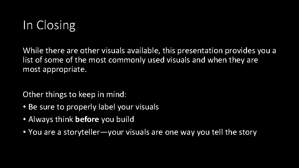 In Closing While there are other visuals available, this presentation provides you a list