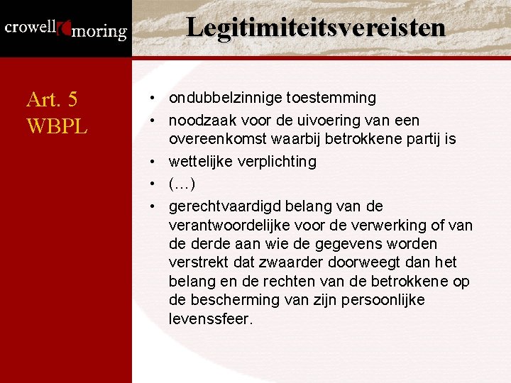 Legitimiteitsvereisten Art. 5 WBPL • ondubbelzinnige toestemming • noodzaak voor de uivoering van een Legitimiteitsvereisten Art. 5 WBPL • ondubbelzinnige toestemming • noodzaak voor de uivoering van een