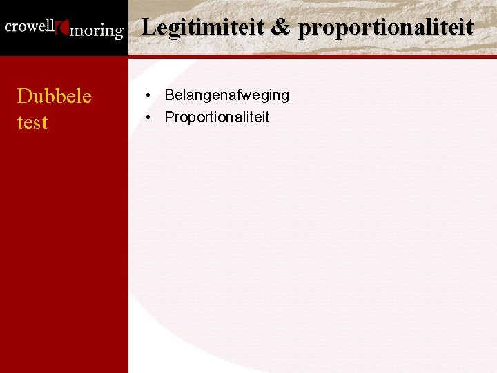 Legitimiteit & proportionaliteit Dubbele test • Belangenafweging • Proportionaliteit Legitimiteit & proportionaliteit Dubbele test • Belangenafweging • Proportionaliteit