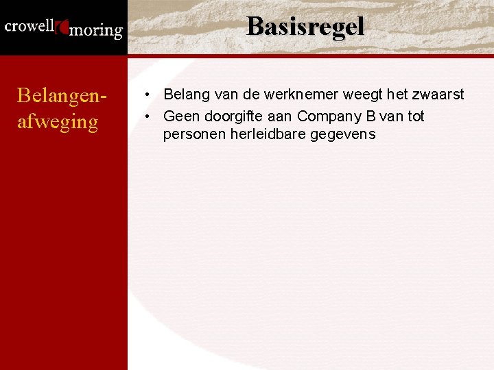 Basisregel Belangenafweging • Belang van de werknemer weegt het zwaarst • Geen doorgifte aan Basisregel Belangenafweging • Belang van de werknemer weegt het zwaarst • Geen doorgifte aan