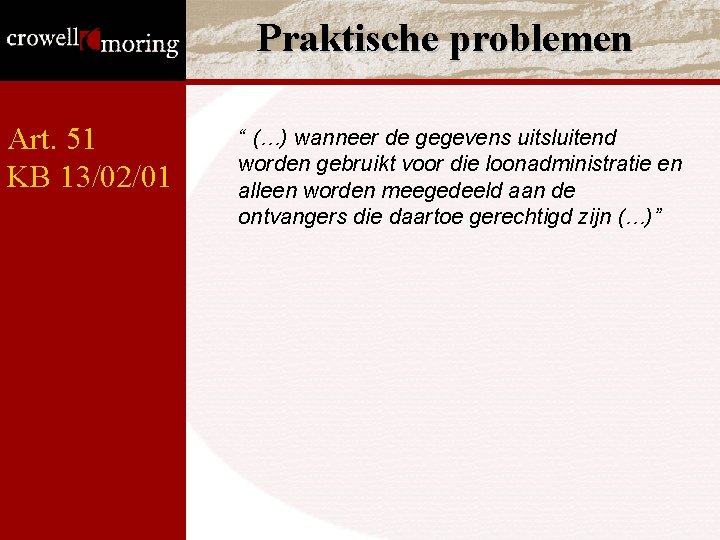 Praktische problemen Art. 51 KB 13/02/01 “ (…) wanneer de gegevens uitsluitend worden gebruikt Praktische problemen Art. 51 KB 13/02/01 “ (…) wanneer de gegevens uitsluitend worden gebruikt