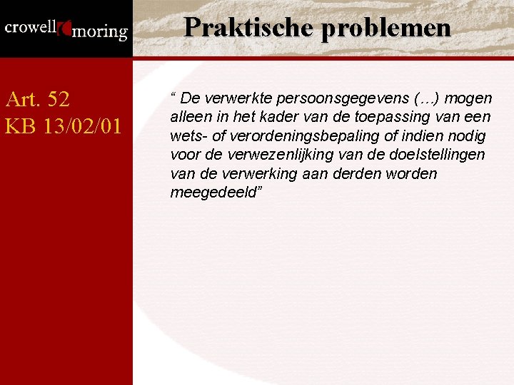 Praktische problemen Art. 52 KB 13/02/01 “ De verwerkte persoonsgegevens (…) mogen alleen in Praktische problemen Art. 52 KB 13/02/01 “ De verwerkte persoonsgegevens (…) mogen alleen in