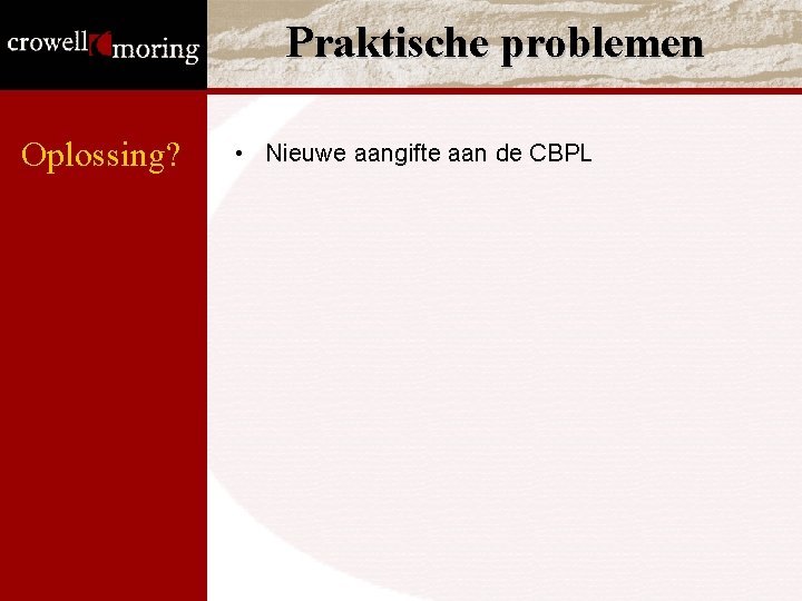 Praktische problemen Oplossing? • Nieuwe aangifte aan de CBPL Praktische problemen Oplossing? • Nieuwe aangifte aan de CBPL