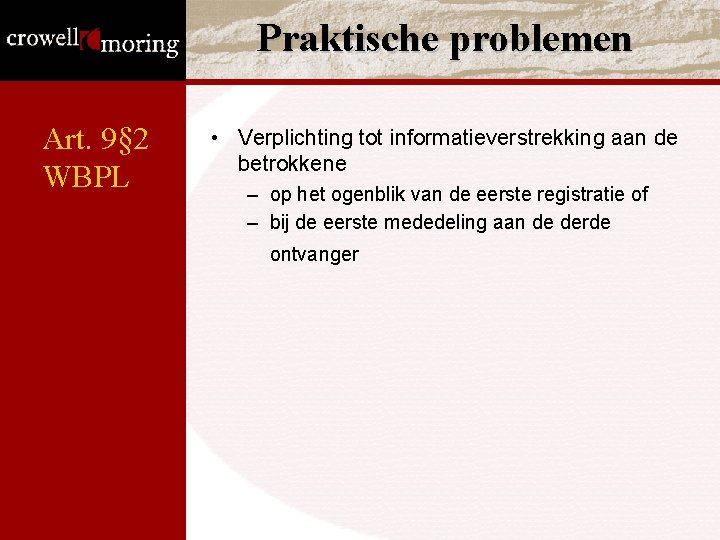 Praktische problemen Art. 9§ 2 WBPL • Verplichting tot informatieverstrekking aan de betrokkene – Praktische problemen Art. 9§ 2 WBPL • Verplichting tot informatieverstrekking aan de betrokkene –