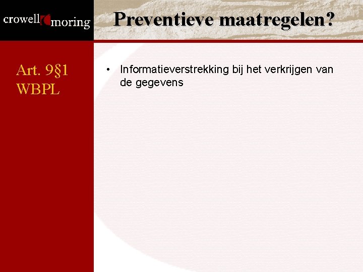 Preventieve maatregelen? Art. 9§ 1 WBPL • Informatieverstrekking bij het verkrijgen van de gegevens Preventieve maatregelen? Art. 9§ 1 WBPL • Informatieverstrekking bij het verkrijgen van de gegevens