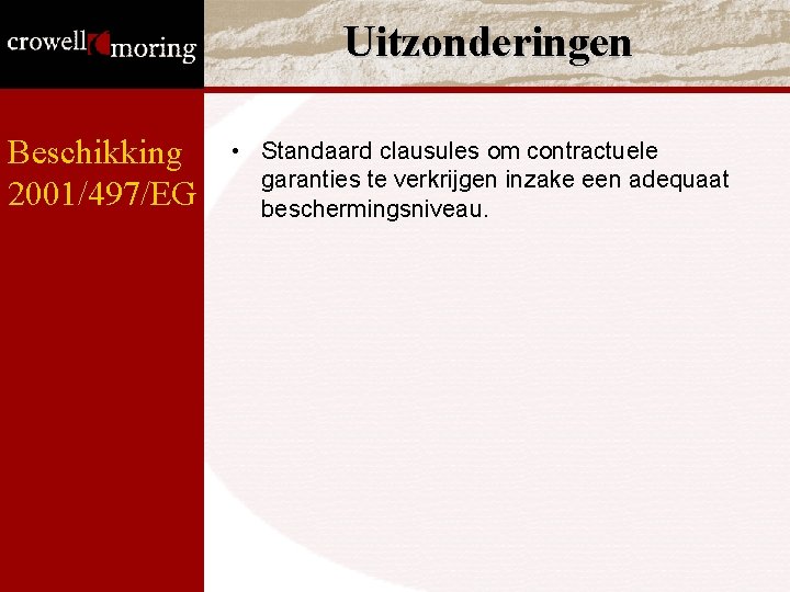Uitzonderingen Beschikking 2001/497/EG • Standaard clausules om contractuele garanties te verkrijgen inzake een adequaat Uitzonderingen Beschikking 2001/497/EG • Standaard clausules om contractuele garanties te verkrijgen inzake een adequaat